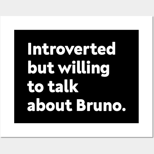 Introverted but willing to talk about Bruno Wall Art by GoAwayGreen